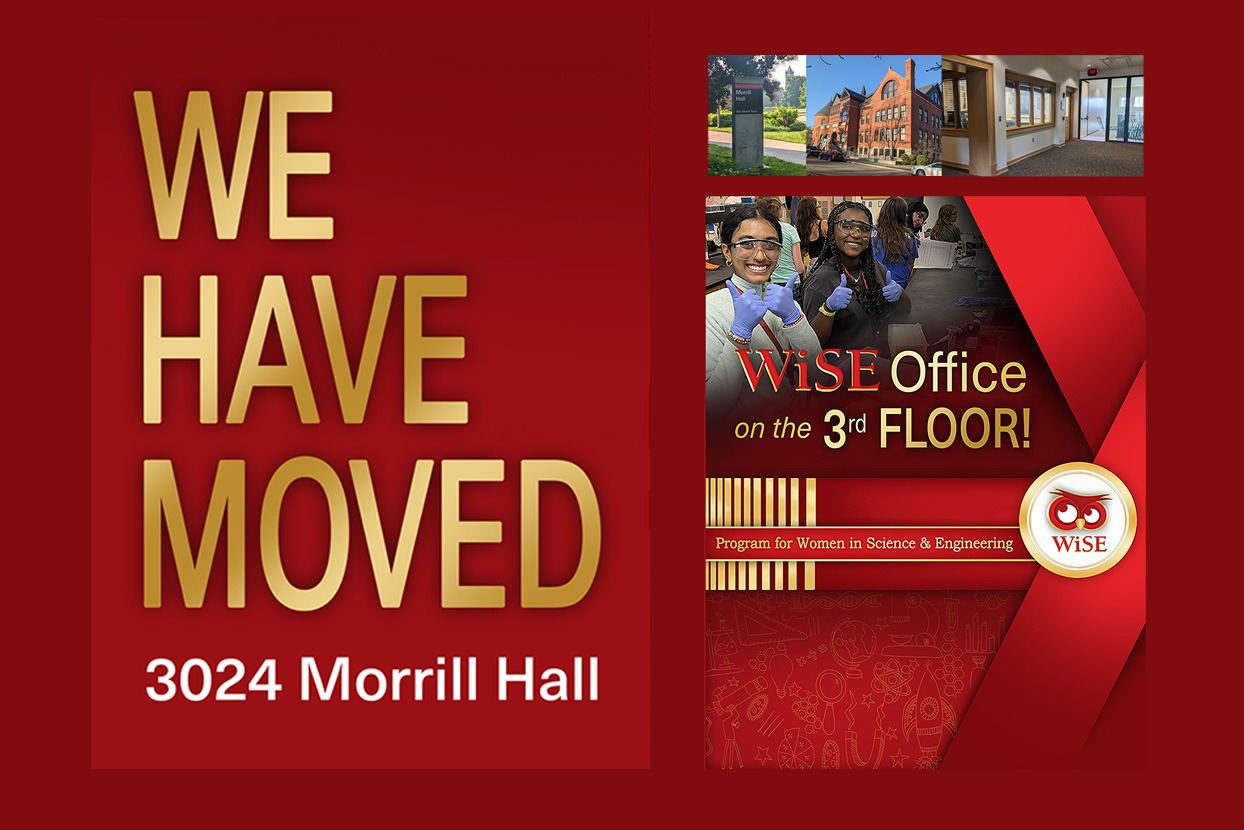 WiSE Office has moved location from 218 Carver Hall to 3024 Morrill Hall.